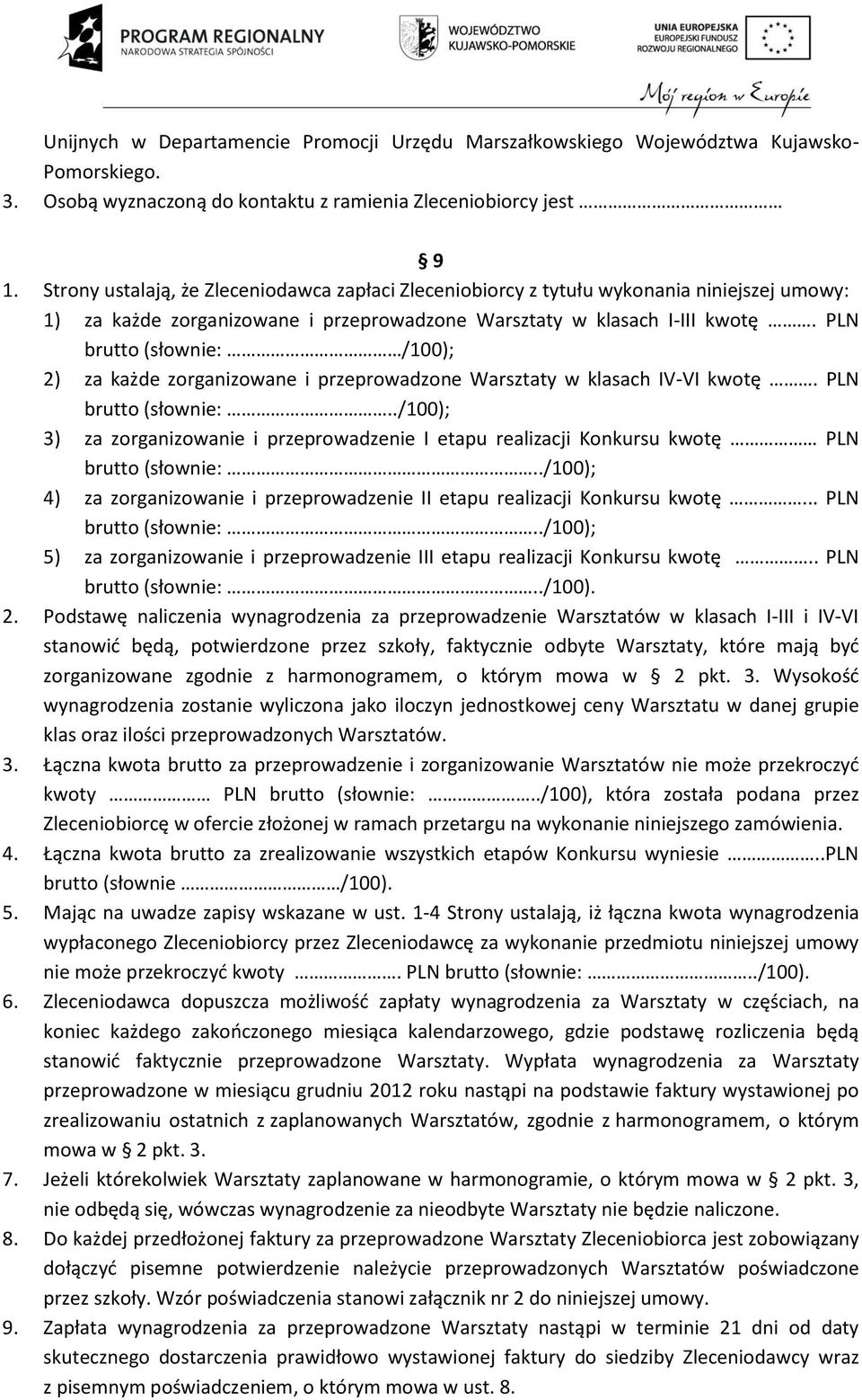 PLN brutto (słownie: /100); 2) za każde zorganizowane i przeprowadzone Warsztaty w klasach IV-VI kwotę. PLN brutto (słownie:.