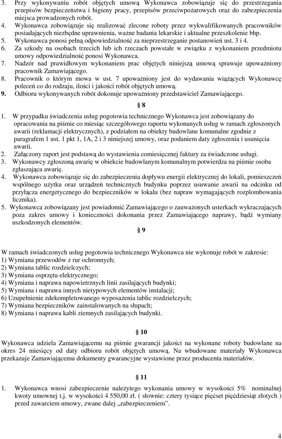 Wykonawca ponosi pełną odpowiedzialność za nieprzestrzeganie postanowień ust. 3 i 4. 6.
