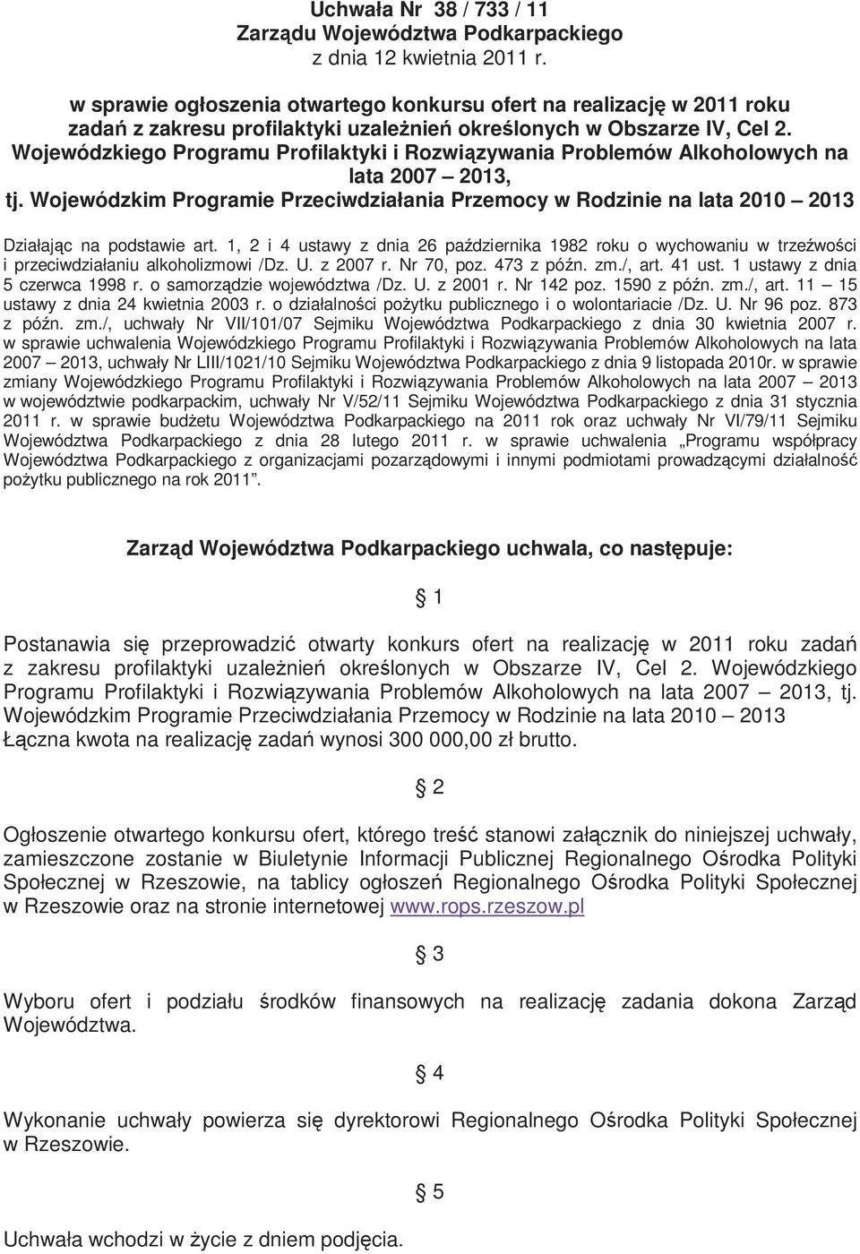 Wojewódzkiego Programu Profilaktyki i Rozwiązywania Problemów Alkoholowych na lata 7 3, tj. Wojewódzkim Programie Przeciwdziałania Przemocy w Rodzinie na lata 3 Działając na podstawie art.