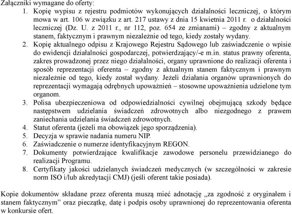 in. status prawny oferenta, zakres prowadzonej przez niego działalności, organy uprawnione do realizacji oferenta i sposób reprezentacji oferenta zgodny z aktualnym stanem faktycznym i prawnym