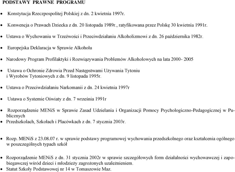 Europejska Deklaracja w Sprawie Alkoholu Narodowy Program Profilaktyki i Rozwiązywania Problemów Alkoholowych na lata 2000-2005 Ustawa o Ochronie Zdrowia Przed Następstwami Używania Tytoniu i Wyrobów