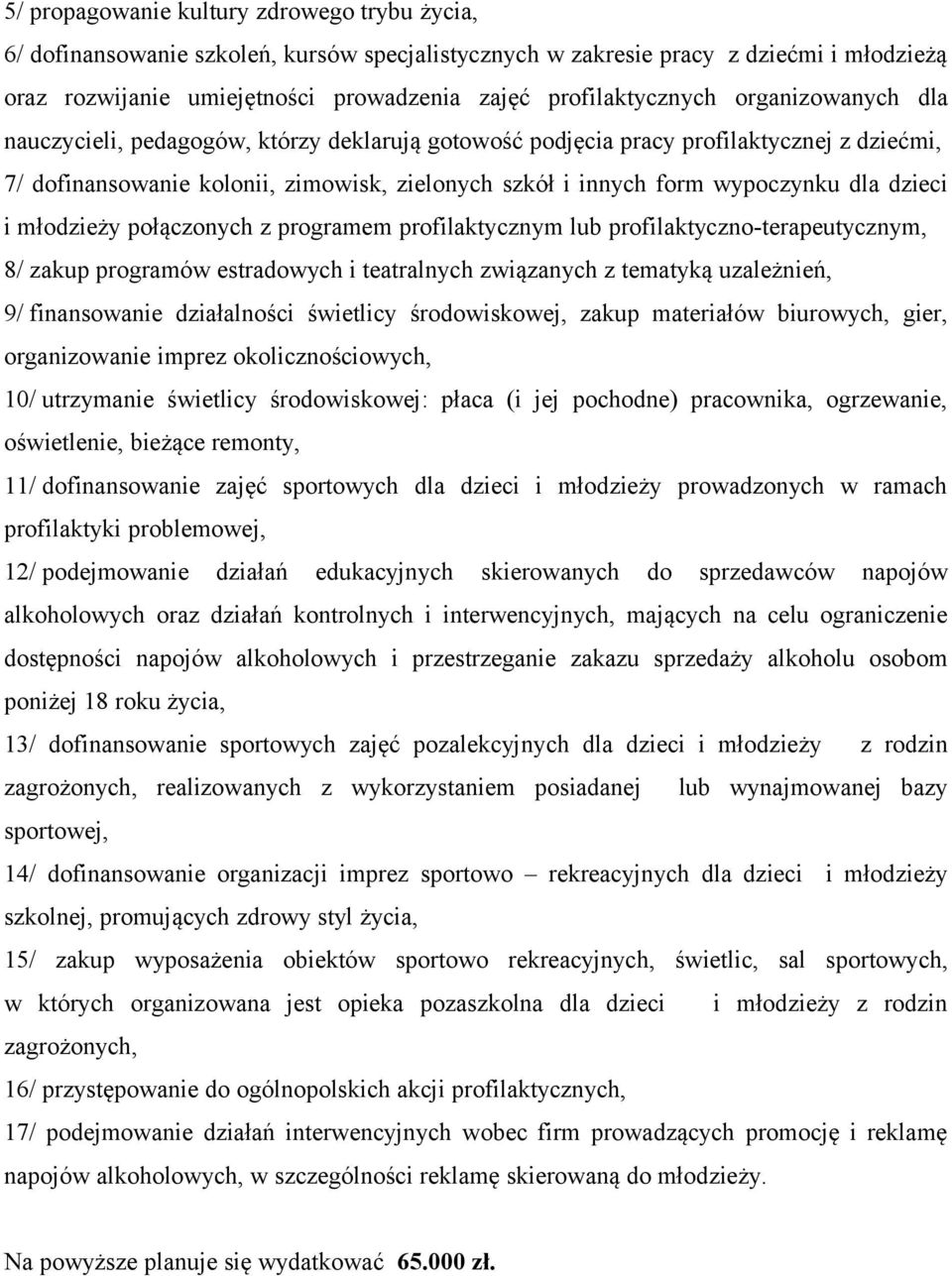 wypoczynku dla dzieci i młodzieży połączonych z programem profilaktycznym lub profilaktyczno-terapeutycznym, 8/ zakup programów estradowych i teatralnych związanych z tematyką uzależnień, 9/