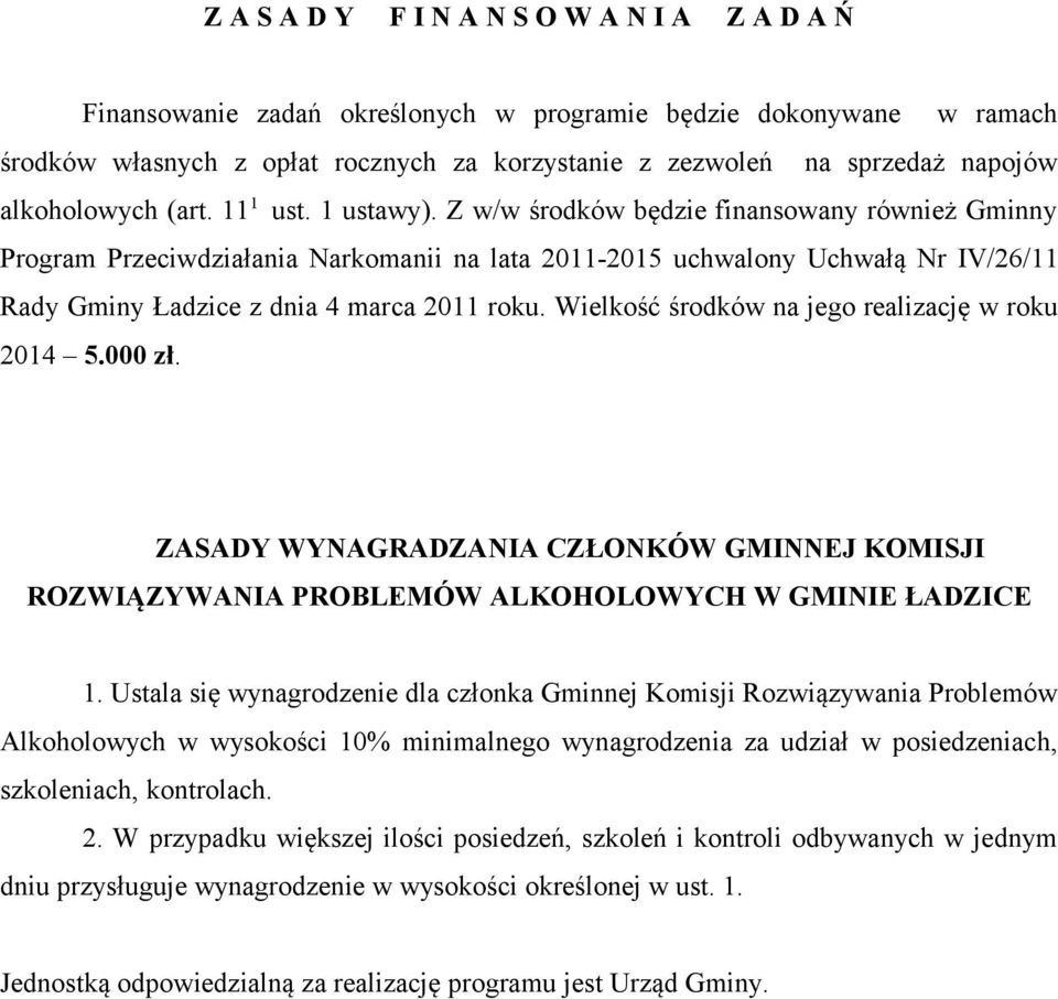 Z w/w środków będzie finansowany również Gminny Program Przeciwdziałania Narkomanii na lata 2011-2015 uchwalony Uchwałą Nr IV/26/11 Rady Gminy Ładzice z dnia 4 marca 2011 roku.