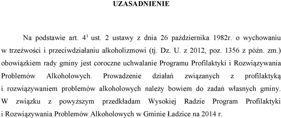 ) obowiązkiem rady gminy jest coroczne uchwalanie Programu Profilaktyki i Rozwiązywania Problemów Alkoholowych.