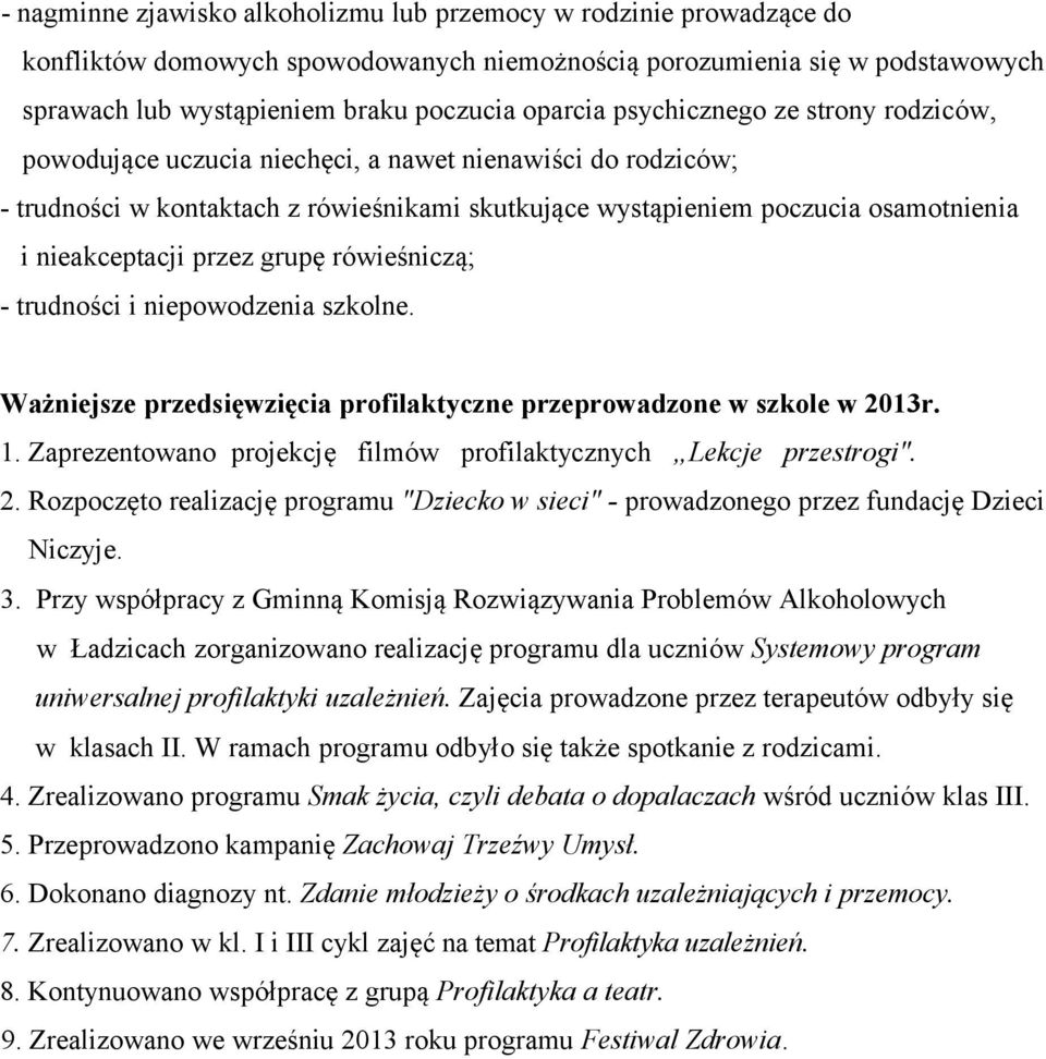 przez grupę rówieśniczą; - trudności i niepowodzenia szkolne. Ważniejsze przedsięwzięcia profilaktyczne przeprowadzone w szkole w 2013r. 1.