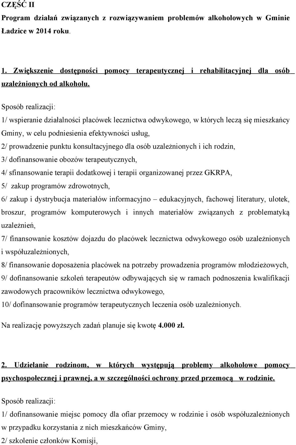 Sposób realizacji: 1/ wspieranie działalności placówek lecznictwa odwykowego, w których leczą się mieszkańcy Gminy, w celu podniesienia efektywności usług, 2/ prowadzenie punktu konsultacyjnego dla