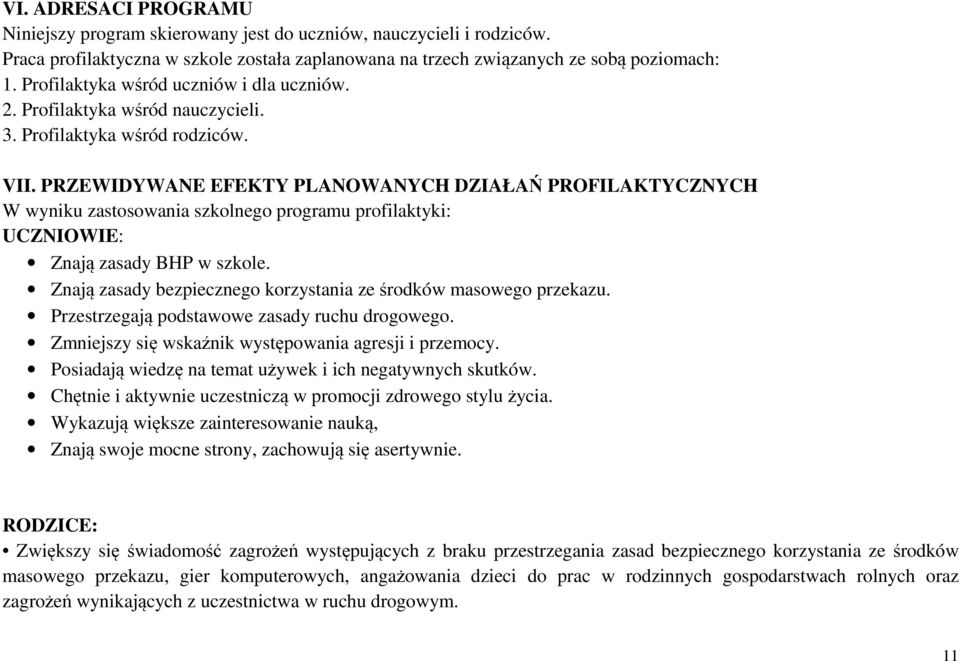 PRZEWIDYWANE EFEKTY PLANOWANYCH DZIAŁAŃ PROFILAKTYCZNYCH W wyniku zastosowania szkolnego programu profilaktyki: UCZNIOWIE: Znają zasady BHP w szkole.