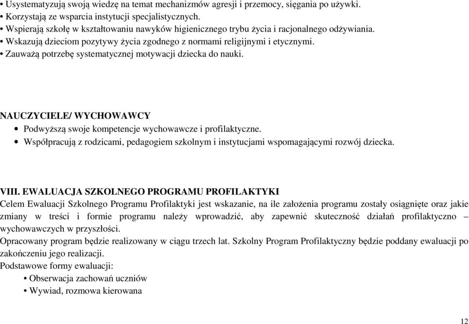 Zauważą potrzebę systematycznej motywacji dziecka do nauki. NAUCZYCIELE/ WYCHOWAWCY Podwyższą swoje kompetencje wychowawcze i profilaktyczne.