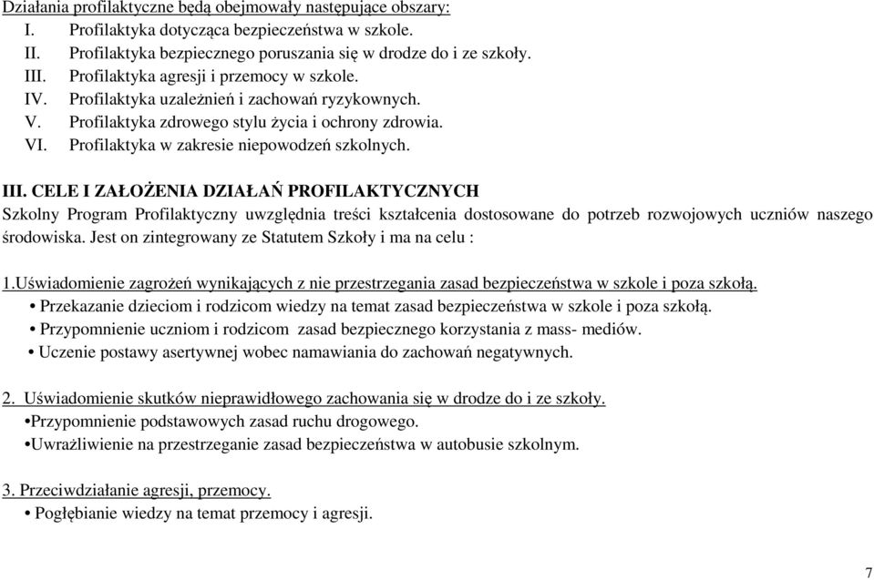 III. CELE I ZAŁOŻENIA DZIAŁAŃ PROFILAKTYCZNYCH Szkolny Program Profilaktyczny uwzględnia treści kształcenia dostosowane do potrzeb rozwojowych uczniów naszego środowiska.