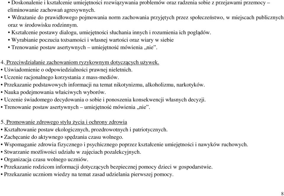 Kształcenie postawy dialogu, umiejętności słuchania innych i rozumienia ich poglądów.
