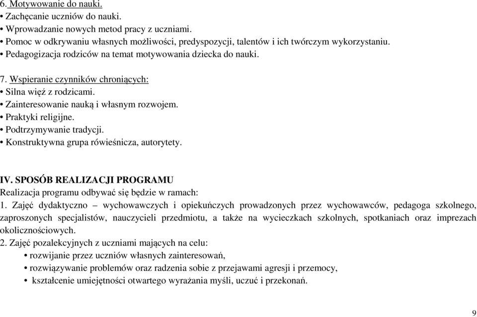 Podtrzymywanie tradycji. Konstruktywna grupa rówieśnicza, autorytety. IV. SPOSÓB REALIZACJI PROGRAMU Realizacja programu odbywać się będzie w ramach: 1.
