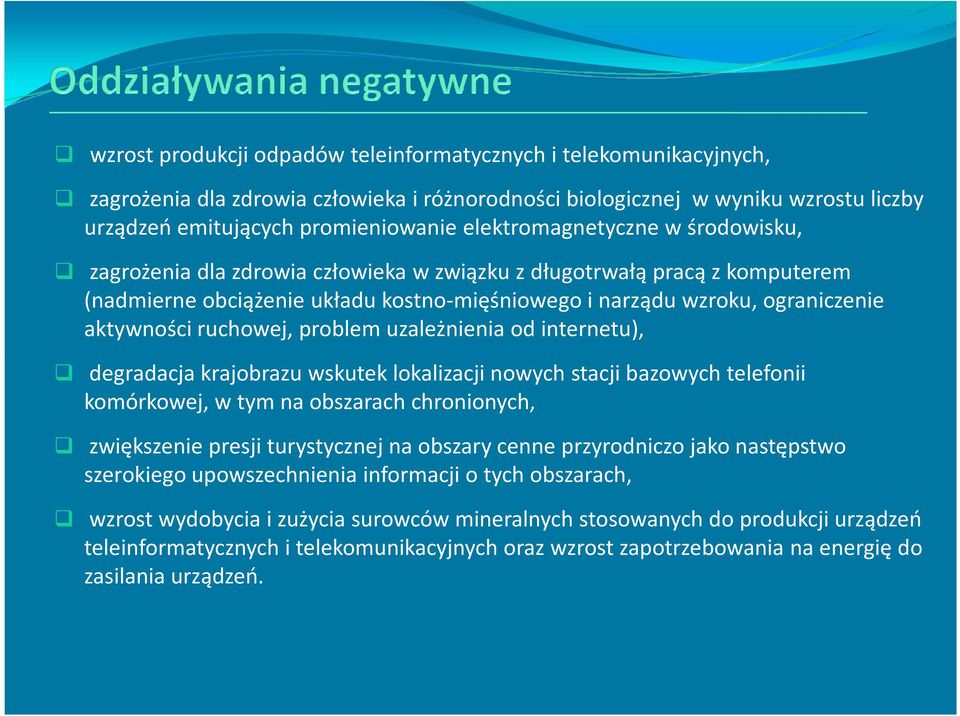 ruchowej, problem uzależnienia od internetu), degradacja krajobrazu wskutek lokalizacji nowych stacji bazowych telefonii komórkowej, w tym na obszarach chronionych, zwiększenie presji turystycznej na