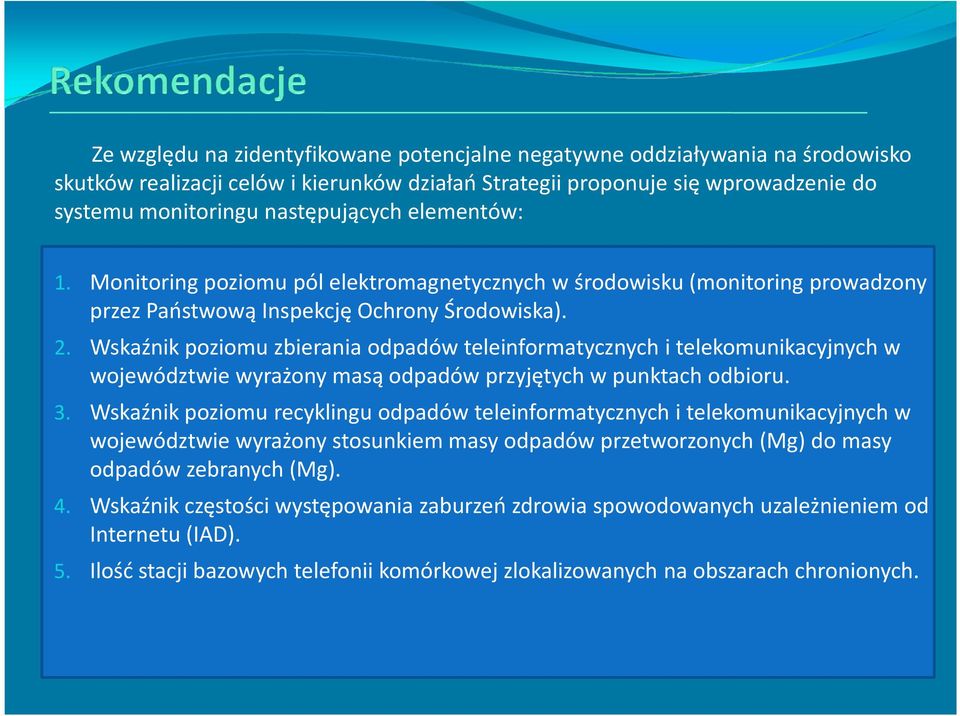 Wskaźnik poziomu zbierania odpadów teleinformatycznych i telekomunikacyjnych w województwie wyrażony masą odpadów przyjętych w punktach odbioru. 3.