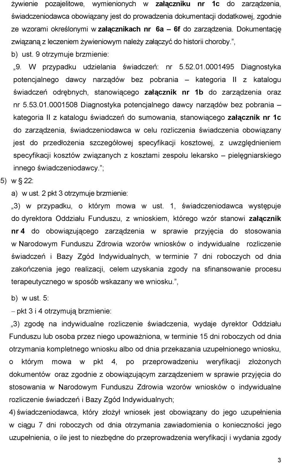 0001495 Diagnostyka potencjalnego dawcy narządów bez pobrania kategoria II z katalogu świadczeń odrębnych, stanowiącego załącznik nr 1b do zarządzenia oraz nr 5.53.01.0001508 Diagnostyka