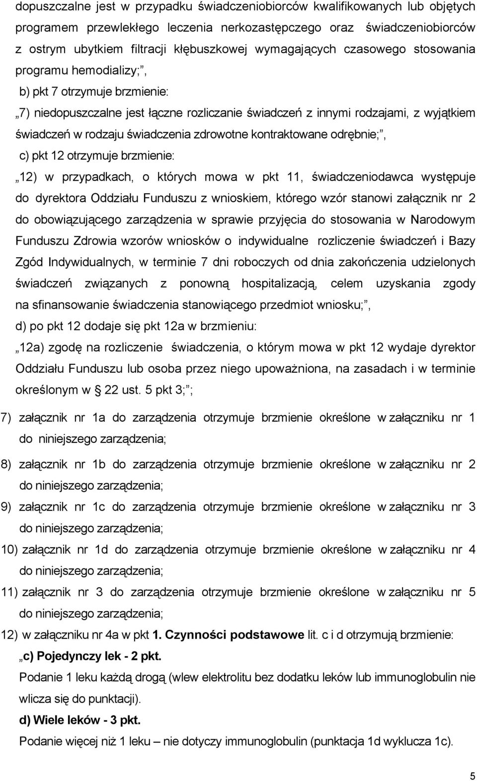 świadczenia zdrowotne kontraktowane odrębnie;, c) pkt 12 otrzymuje brzmienie: 12) w przypadkach, o których mowa w pkt 11, świadczeniodawca występuje do dyrektora Oddziału Funduszu z wnioskiem,