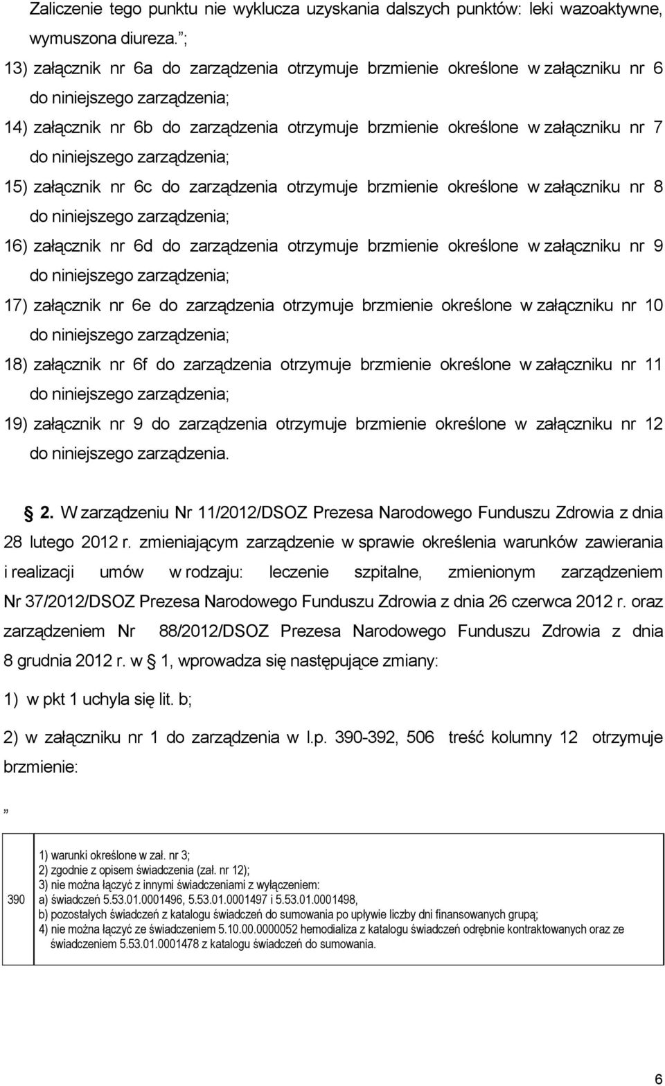 zarządzenia otrzymuje brzmienie określone w załączniku nr 8 16) załącznik nr 6d do zarządzenia otrzymuje brzmienie określone w załączniku nr 9 17) załącznik nr 6e do zarządzenia otrzymuje brzmienie