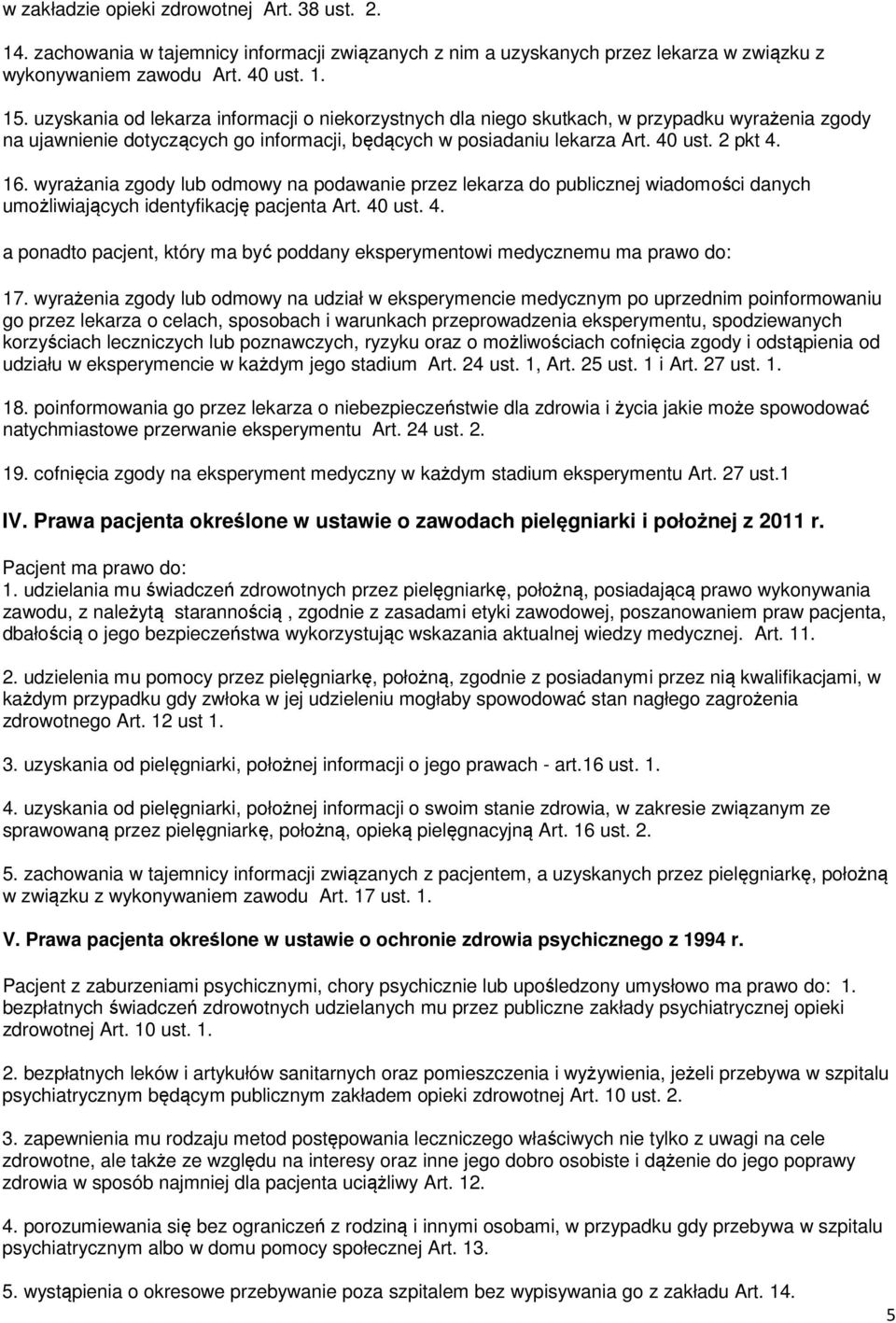 wyrażania zgody lub odmowy na podawanie przez lekarza do publicznej wiadomości danych umożliwiających identyfikację pacjenta Art. 40