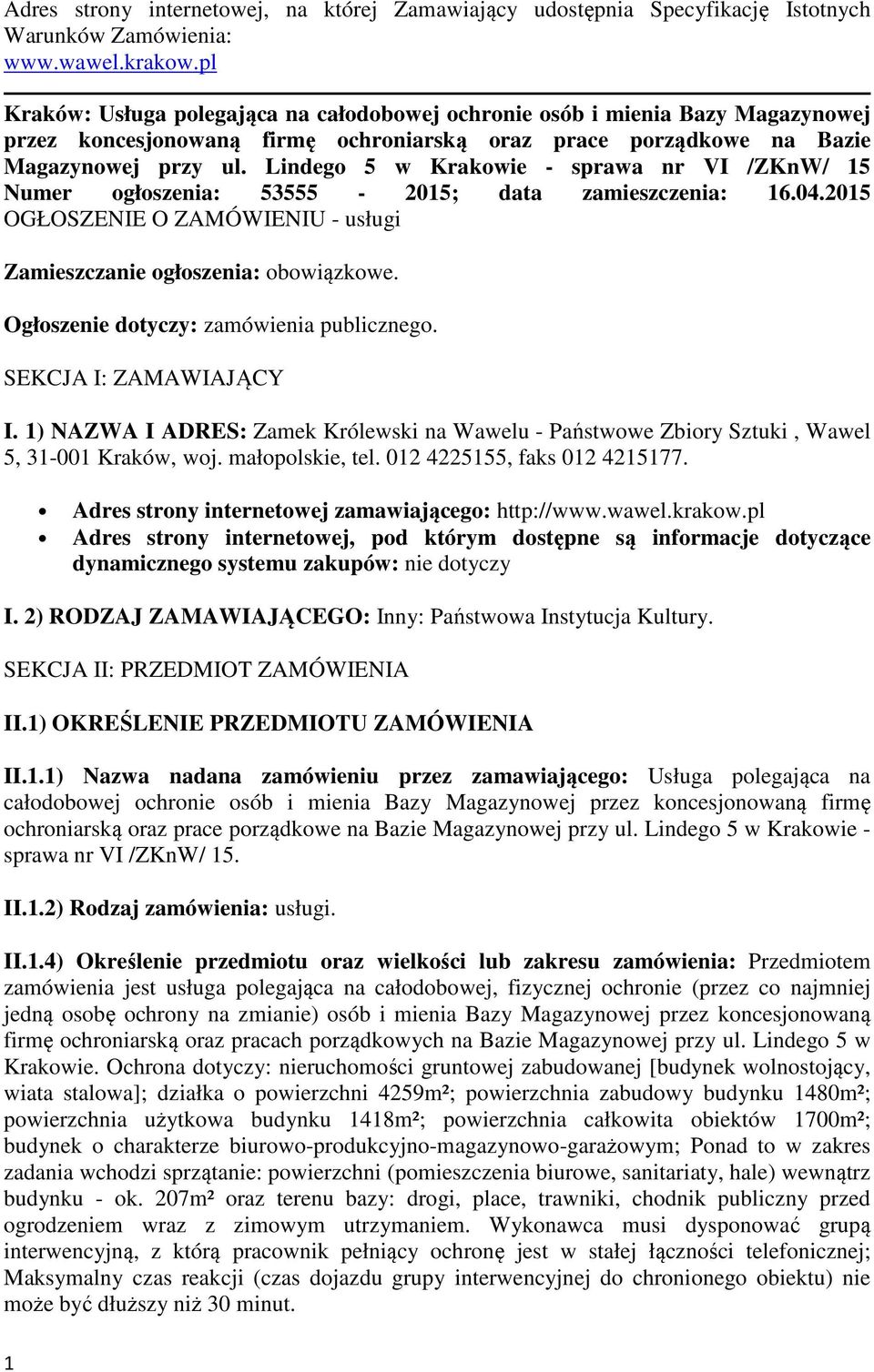 Lindego 5 w Krakowie - sprawa nr VI /ZKnW/ 15 Numer ogłoszenia: 53555-2015; data zamieszczenia: 16.04.2015 OGŁOSZENIE O ZAMÓWIENIU - usługi Zamieszczanie ogłoszenia: obowiązkowe.