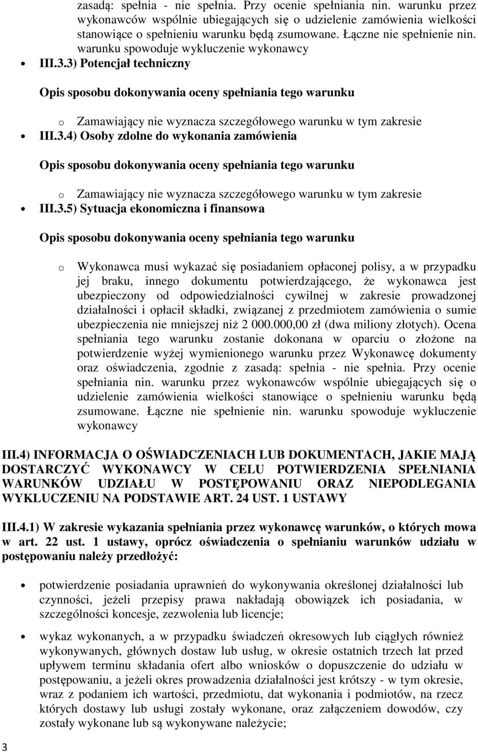 3.5) Sytuacja ekonomiczna i finansowa o Wykonawca musi wykazać się posiadaniem opłaconej polisy, a w przypadku jej braku, innego dokumentu potwierdzającego, że wykonawca jest ubezpieczony od