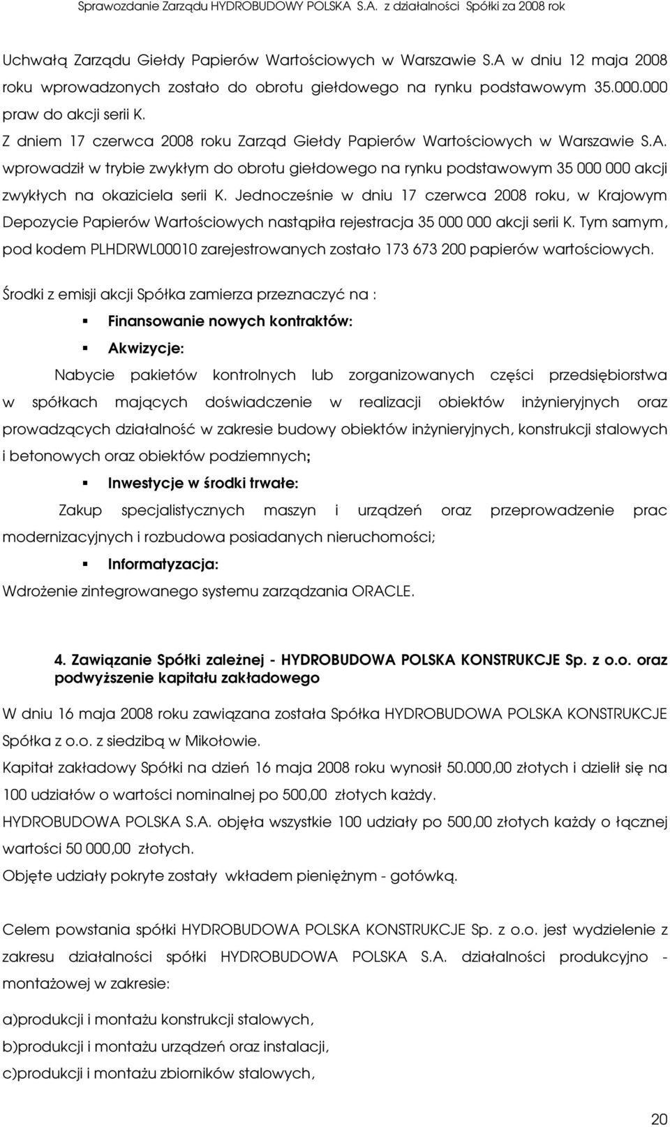 wprowadził w trybie zwykłym do obrotu giełdowego na rynku podstawowym 35 000 000 akcji zwykłych na okaziciela serii K.