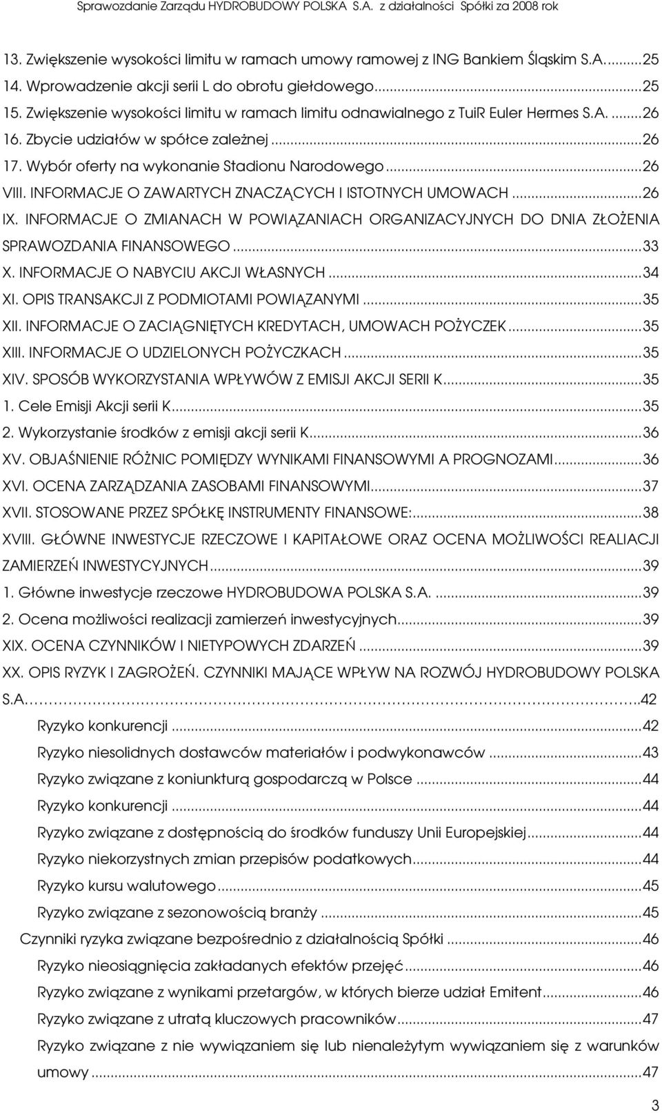 INFORMACJE O ZAWARTYCH ZNACZĄCYCH I ISTOTNYCH UMOWACH...26 IX. INFORMACJE O ZMIANACH W POWIĄZANIACH ORGANIZACYJNYCH DO DNIA ZŁOśENIA SPRAWOZDANIA FINANSOWEGO...33 X.