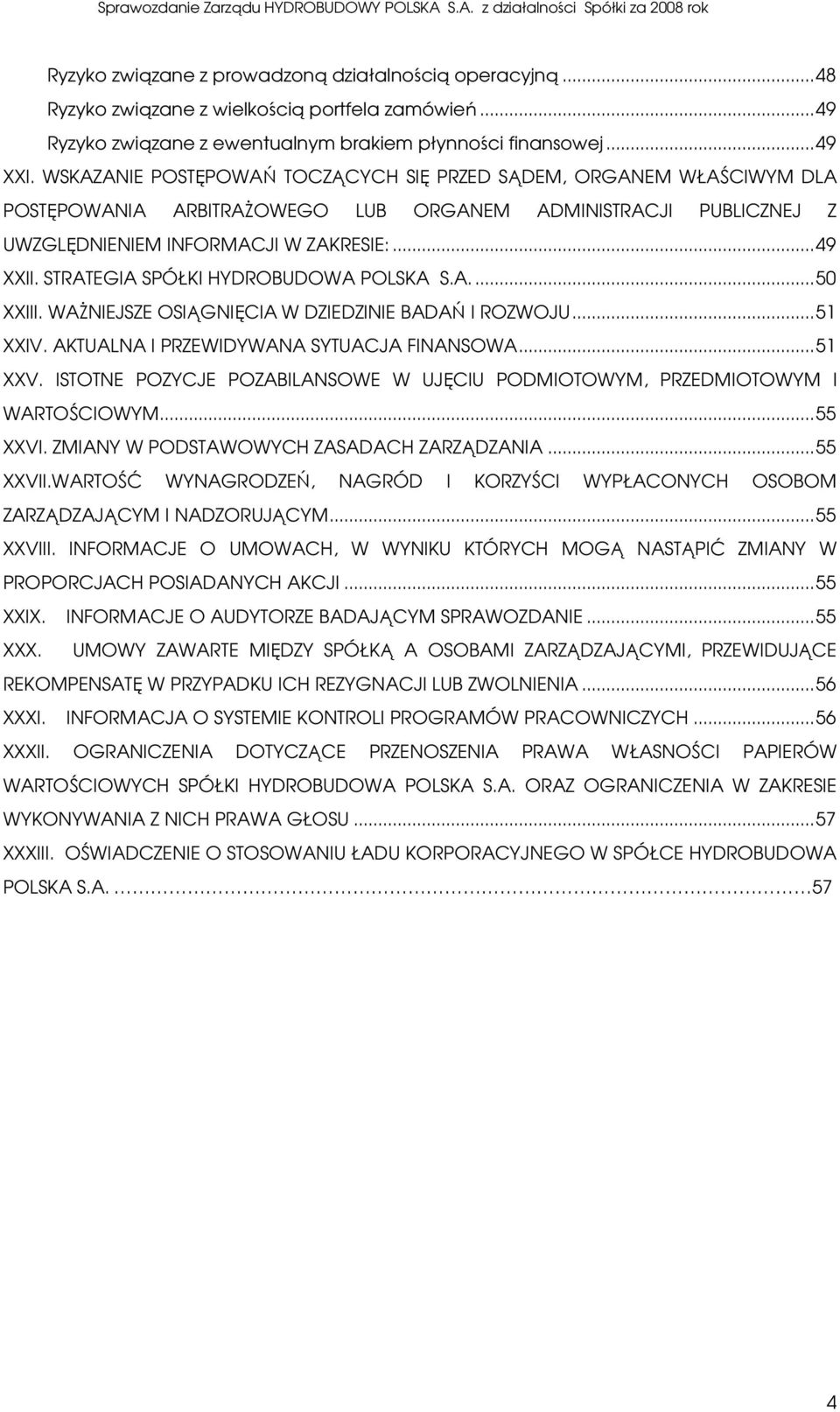 STRATEGIA SPÓŁKI HYDROBUDOWA POLSKA S.A...50 XXIII. WAśNIEJSZE OSIĄGNIĘCIA W DZIEDZINIE BADAŃ I ROZWOJU...51 XXIV. AKTUALNA I PRZEWIDYWANA SYTUACJA FINANSOWA...51 XXV.