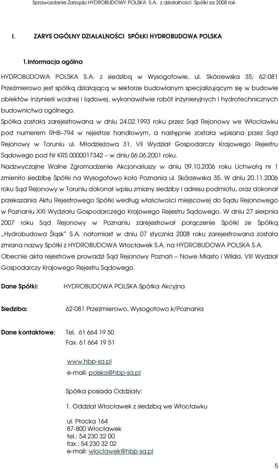 hydrotechnicznych budownictwa ogólnego. Spółka została zarejestrowana w dniu 24.02.
