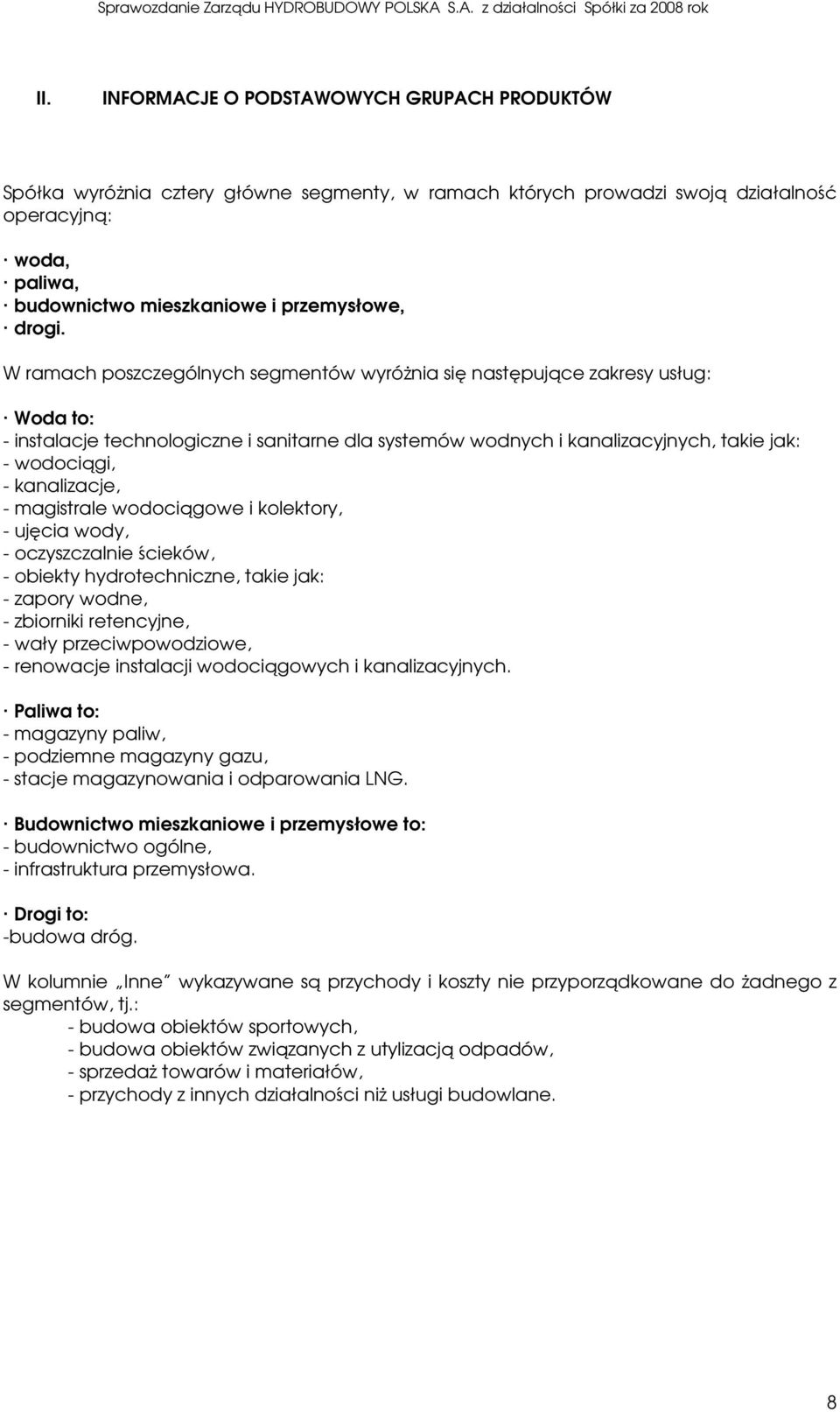 W ramach poszczególnych segmentów wyróŝnia się następujące zakresy usług: Woda to: - instalacje technologiczne i sanitarne dla systemów wodnych i kanalizacyjnych, takie jak: - wodociągi, -
