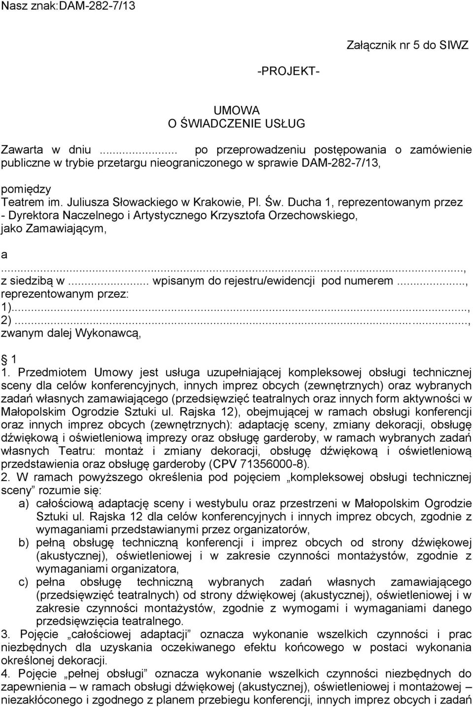 Ducha 1, reprezentowanym przez - Dyrektora Naczelnego i Artystycznego Krzysztofa Orzechowskiego, jako Zamawiającym, a..., z siedzibą w... wpisanym do rejestru/ewidencji pod numerem.