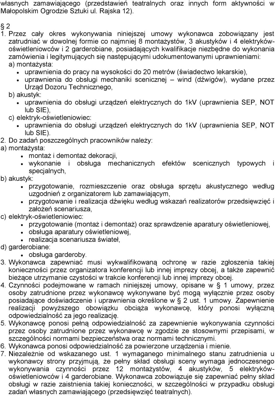 posiadających kwalifikacje niezbędne do wykonania zamówienia i legitymujących się następującymi udokumentowanymi uprawnieniami: a) montażysta: uprawnienia do pracy na wysokości do 20 metrów