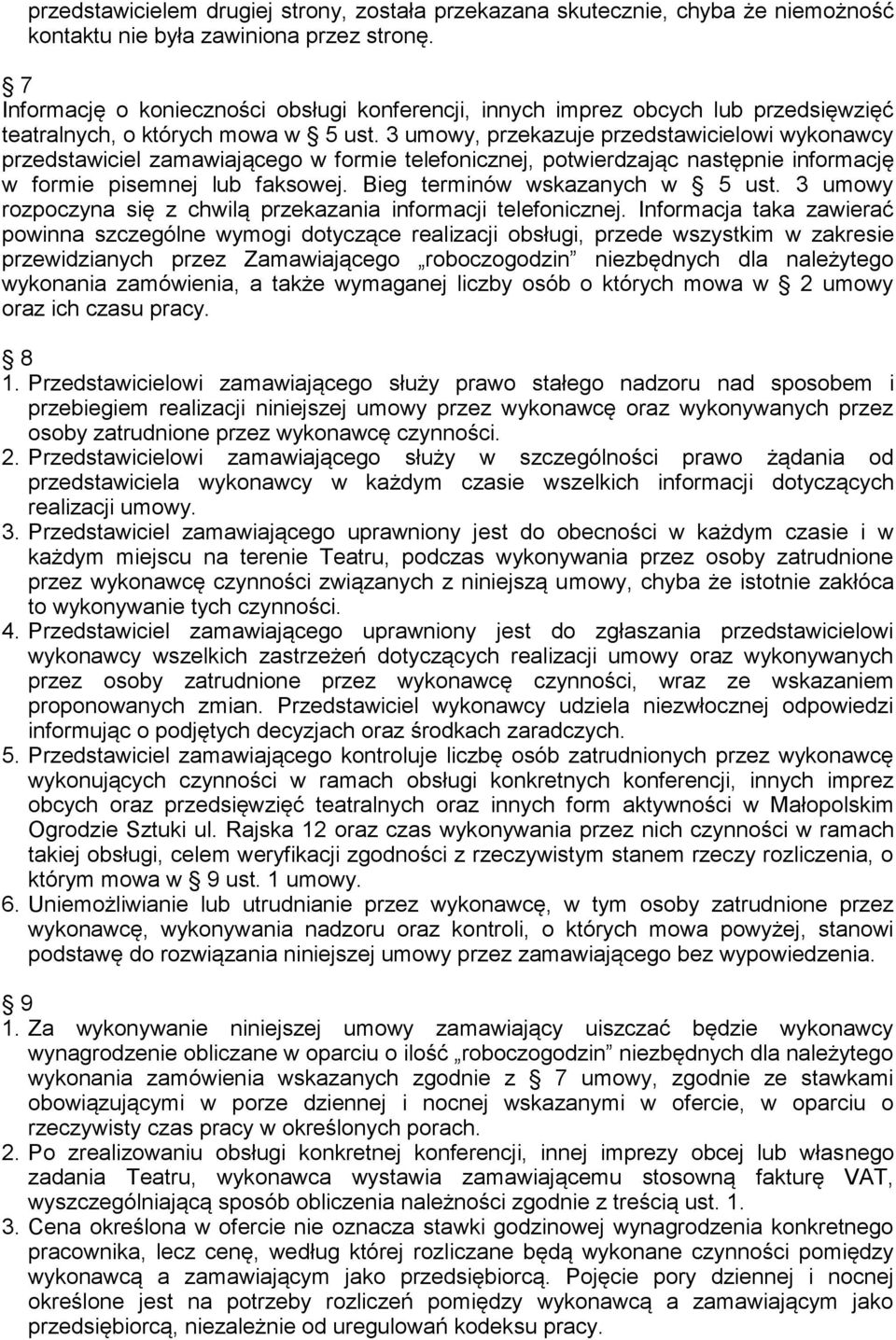 3 umowy, przekazuje przedstawicielowi wykonawcy przedstawiciel zamawiającego w formie telefonicznej, potwierdzając następnie informację w formie pisemnej lub faksowej.