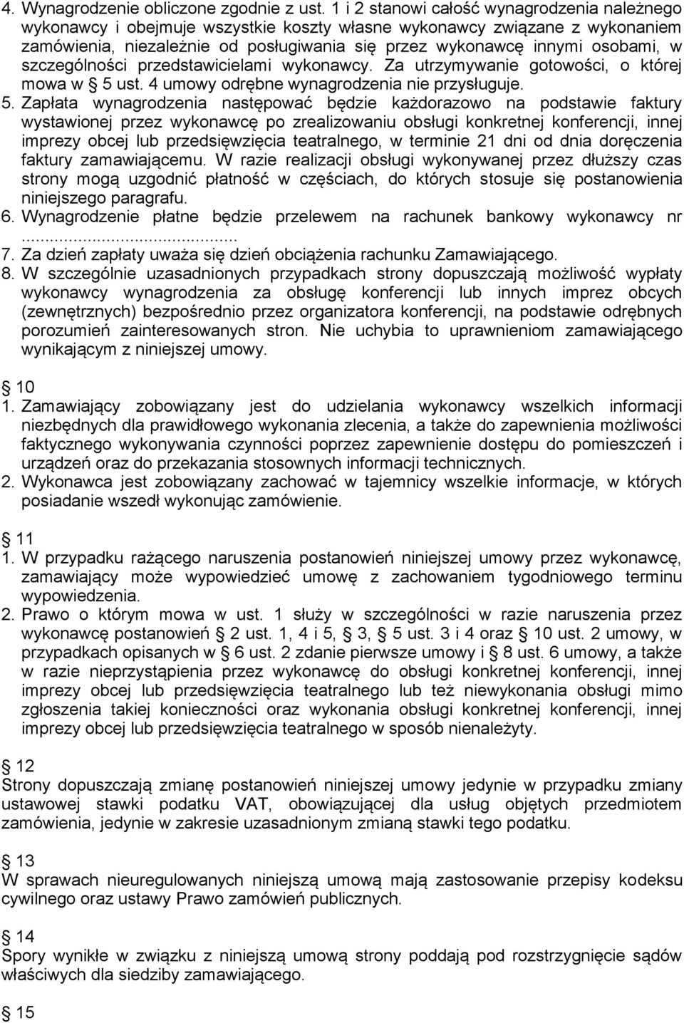 szczególności przedstawicielami wykonawcy. Za utrzymywanie gotowości, o której mowa w 5 