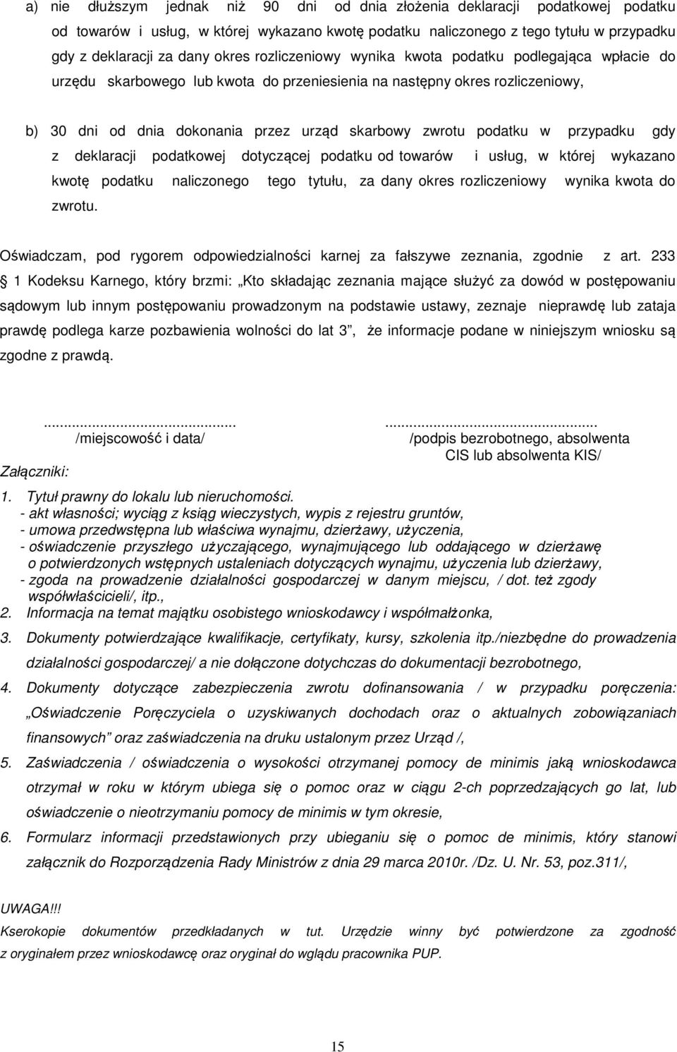 podatku w przypadku gdy z deklaracji podatkowej dotyczącej podatku od towarów i usług, w której wykazano kwotę podatku naliczonego tego tytułu, za dany okres rozliczeniowy wynika kwota do zwrotu.