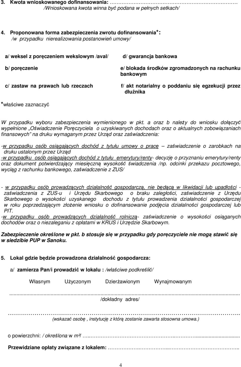 zgromadzonych na rachunku bankowym c/ zastaw na prawach lub rzeczach f/ akt notarialny o poddaniu się egzekucji przez dłużnika *właściwe zaznaczyć W przypadku wyboru zabezpieczenia wymienionego w pkt.