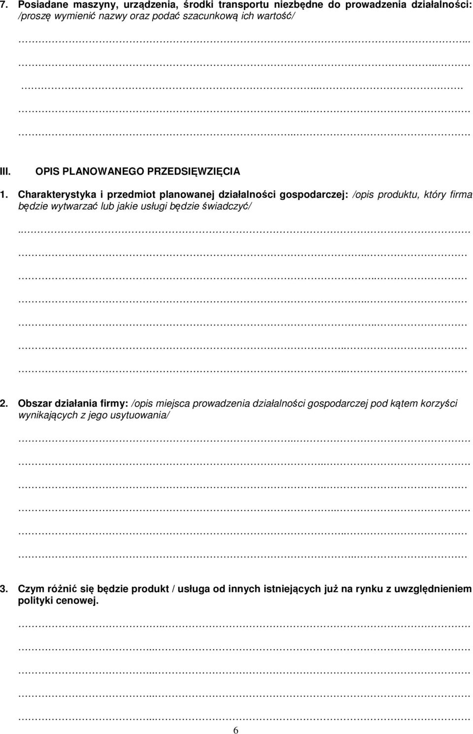 Charakterystyka i przedmiot planowanej działalności gospodarczej: /opis produktu, który firma będzie wytwarzać lub jakie usługi będzie świadczyć/............... 2.