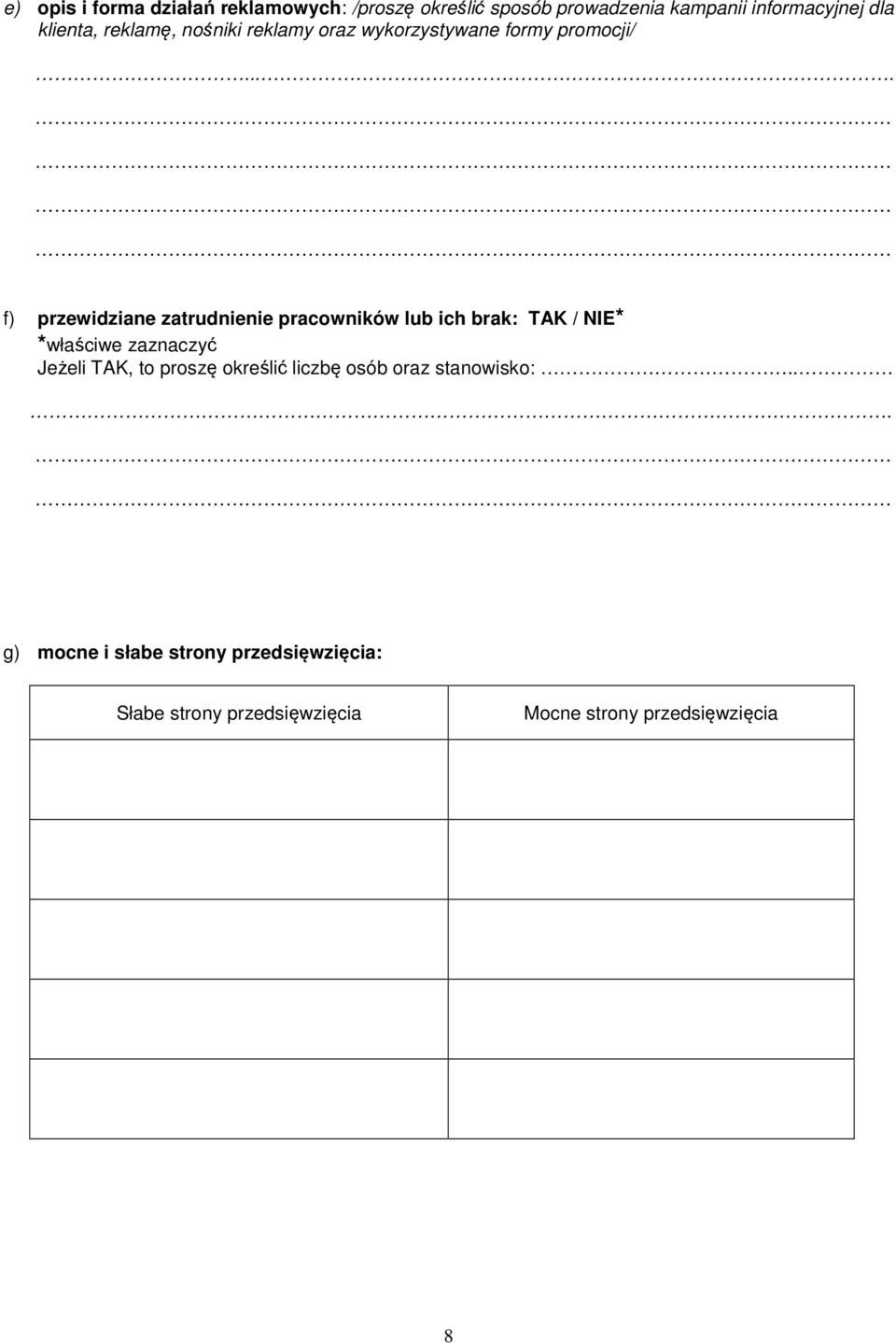 ... f) przewidziane zatrudnienie pracowników lub ich brak: TAK / NIE* *właściwe zaznaczyć Jeżeli TAK, to