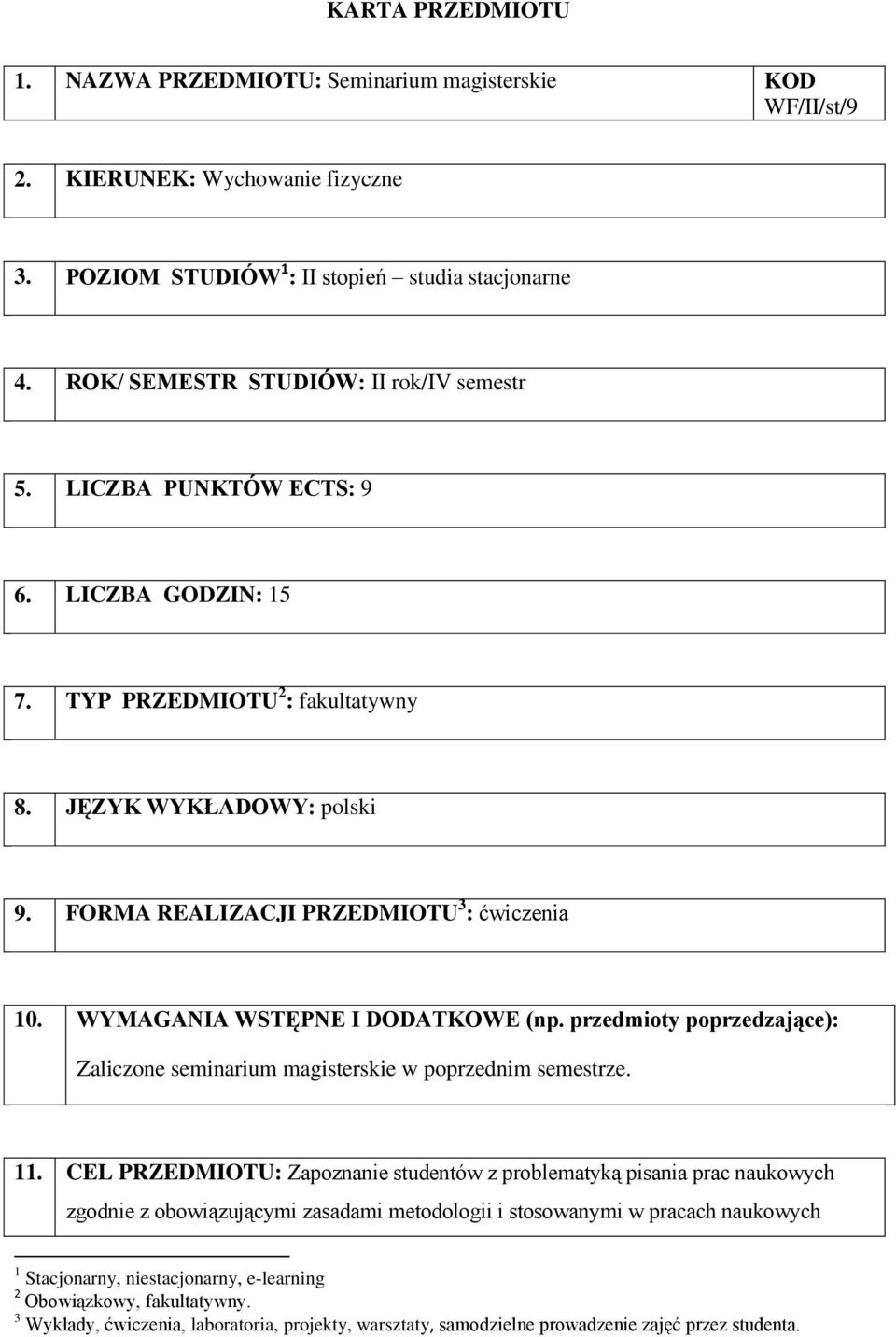 WYMAGANIA WSTĘPNE I DODATKOWE (np. przedmioty poprzedzające): Zaliczone seminarium magisterskie w poprzednim semestrze. 11.