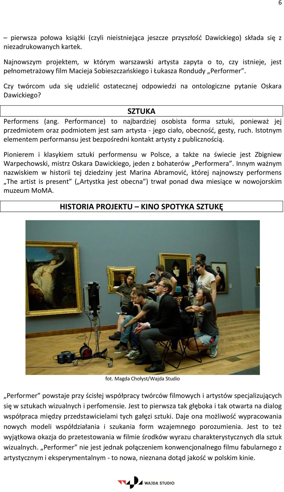 Czy twórcom uda się udzielić ostatecznej odpowiedzi na ontologiczne pytanie Oskara Dawickiego? SZTUKA Performens (ang.