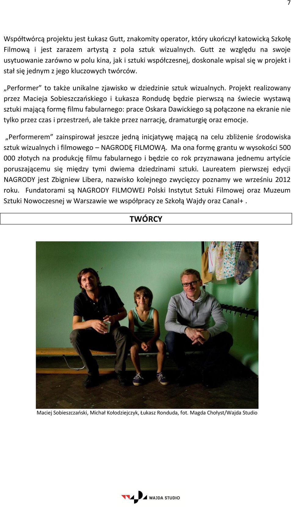 Performer to także unikalne zjawisko w dziedzinie sztuk wizualnych.