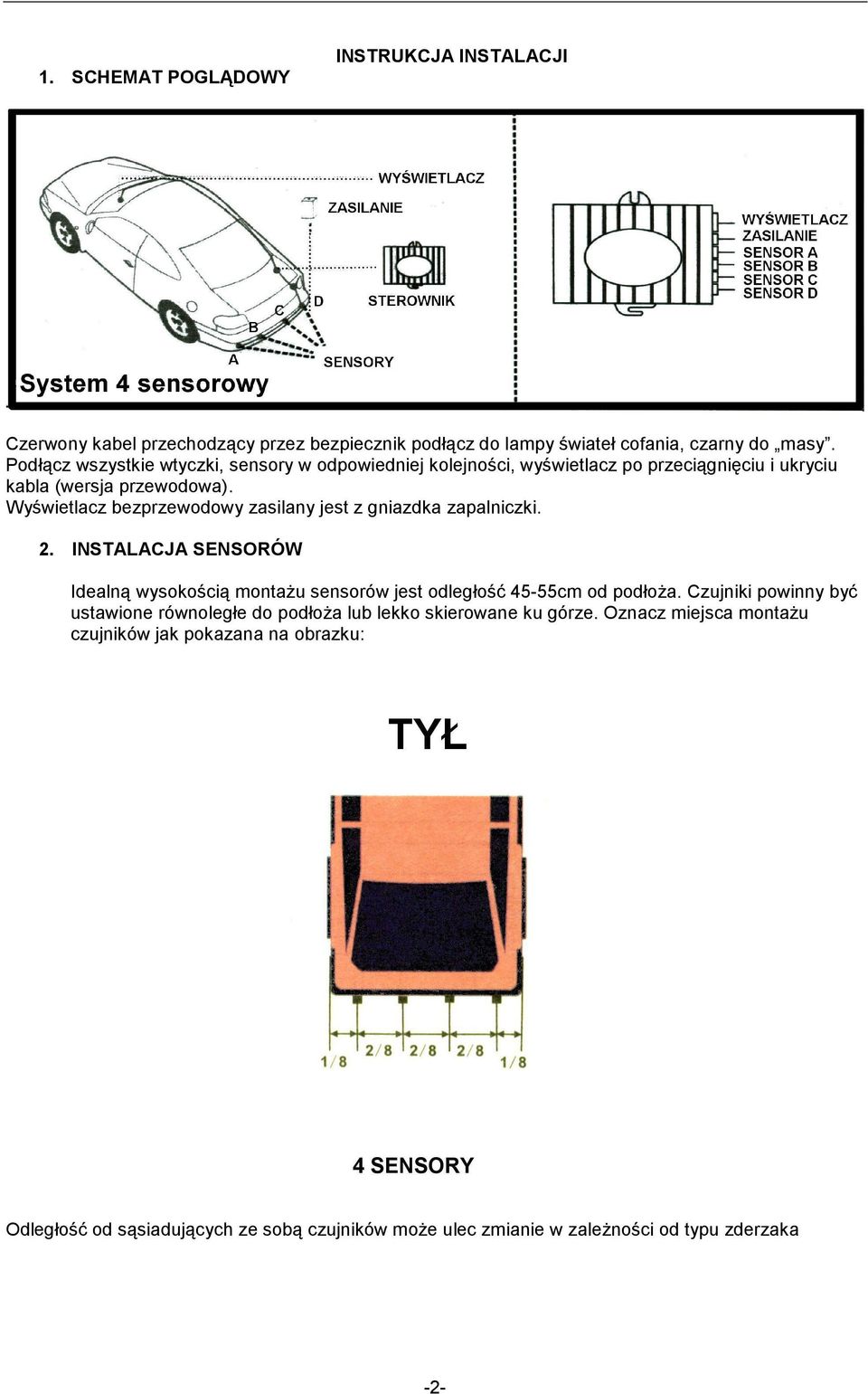 Wyświetlacz bezprzewodowy zasilany jest z gniazdka zapalniczki. 2. INSTALACJA SENSORÓW Idealną wysokością montaŝu sensorów jest 45-55cm od podłoŝa.