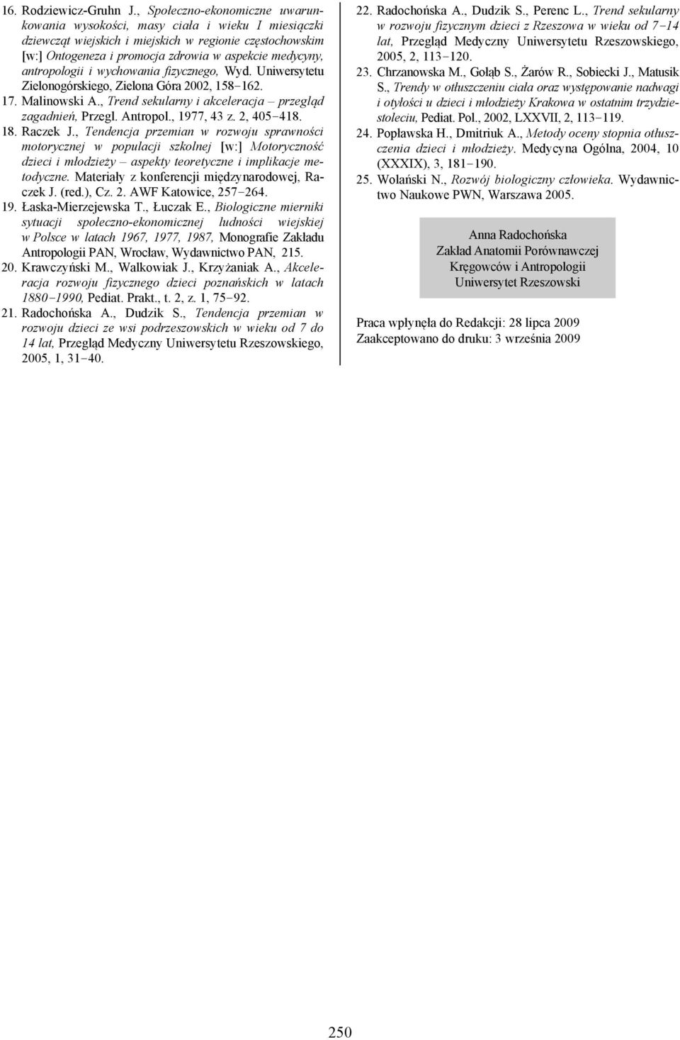 antropologii i wychowania fizycznego, Wyd. Uniwersytetu Zielonogórskiego, Zielona Góra 2002, 158 162. 17. Malinowski A., Trend sekularny i akceleracja przegląd zagadnień, Przegl. Antropol.