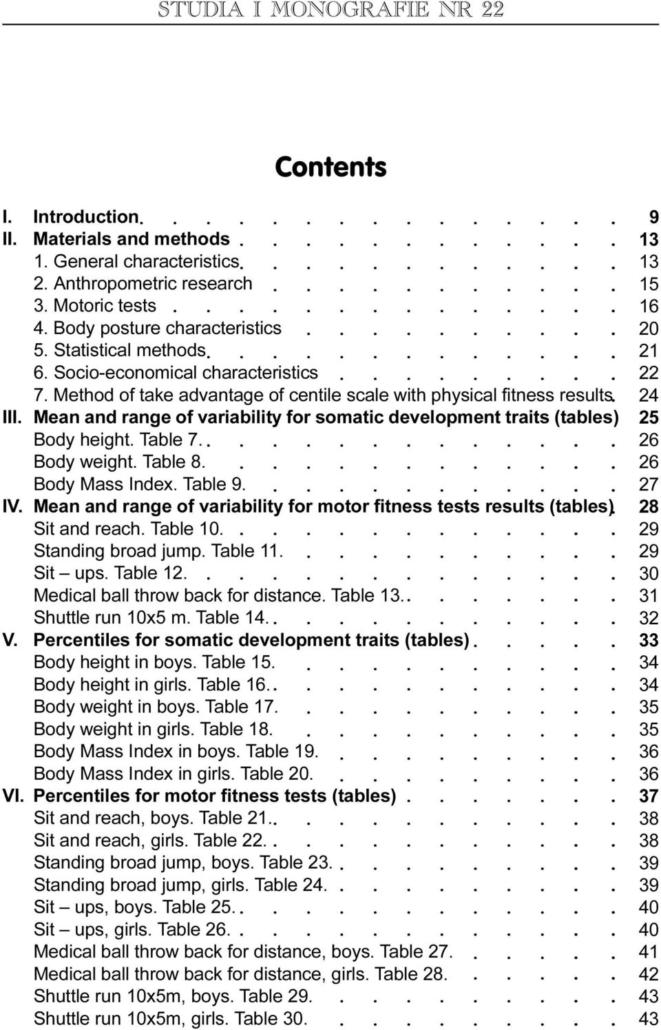 7 Body weight Table 8 Body Mass Index Table 9 IV Mean and range of variability for motor fitness tests results (tables) Sit and reach Table 10 Standing broad jump Table 11 Sit ups Table 12 Medical