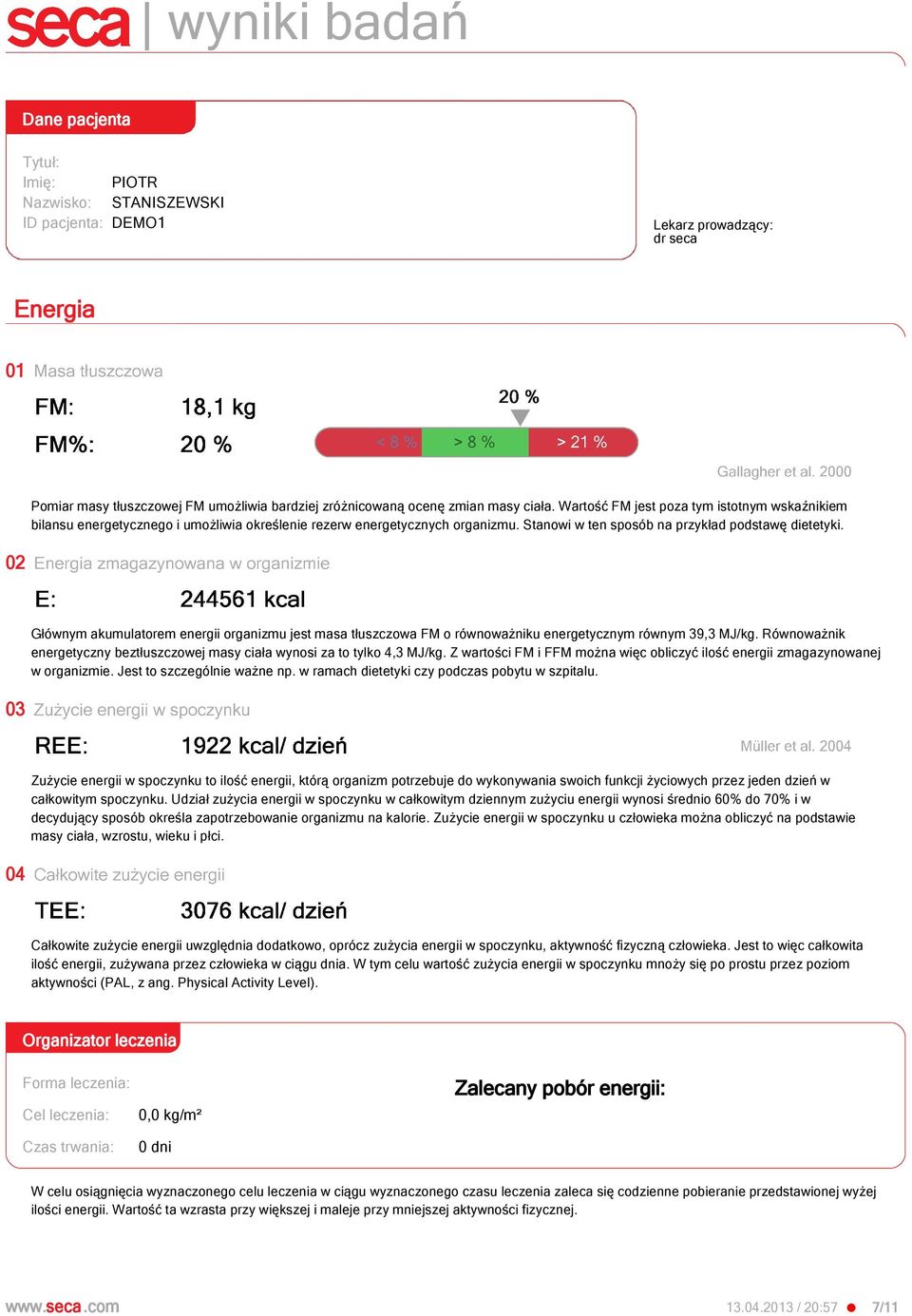 Głównym akumulatorem energii organizmu jest masa tłuszczowa FM o równoważniku energetycznym równym 39,3 MJ/kg. Równoważnik energetyczny beztłuszczowej masy ciała wynosi za to tylko 4,3 MJ/kg.