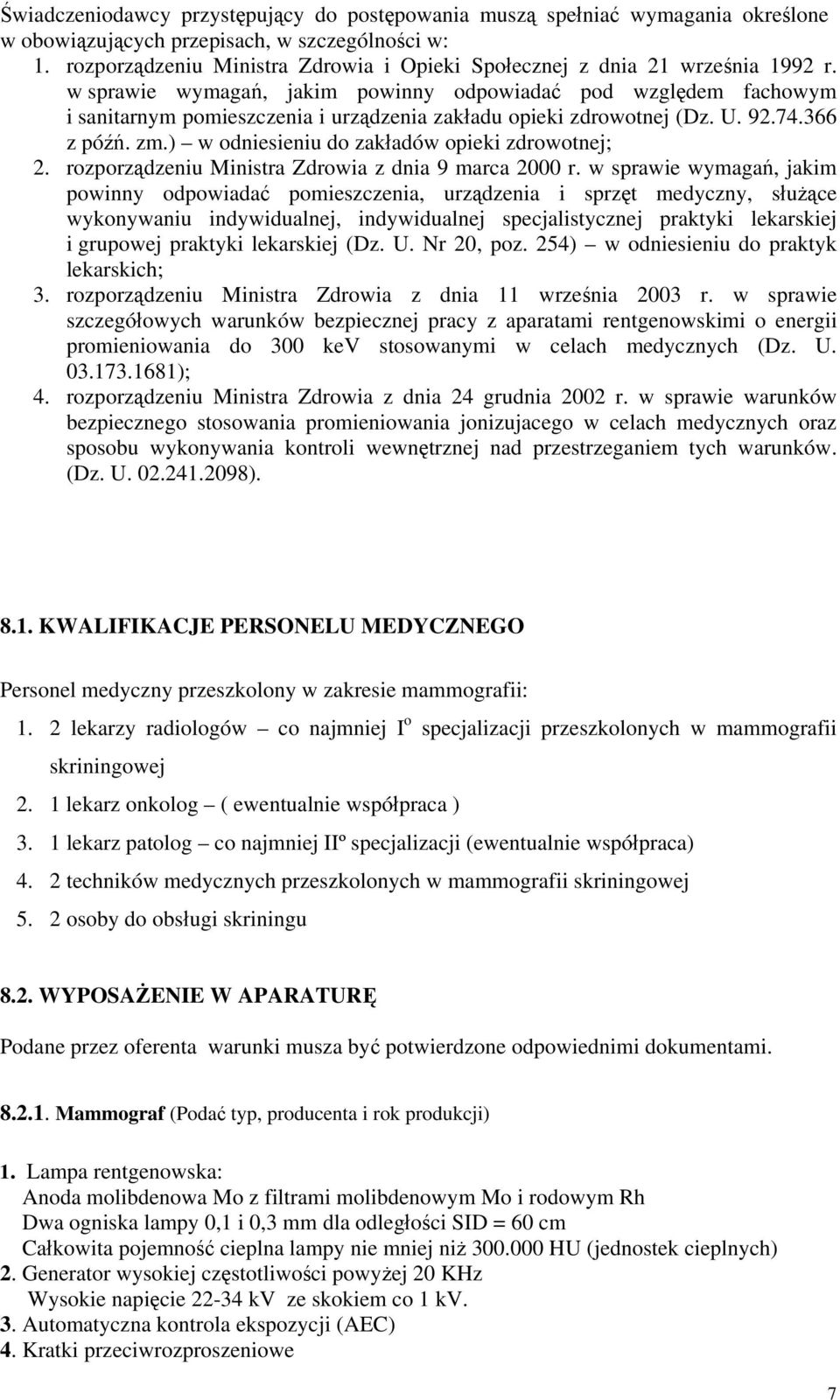 w sprawie wymagań, jakim powinny odpowiadać pod względem fachowym i sanitarnym pomieszczenia i urządzenia zakładu opieki zdrowotnej (Dz. U. 92.74.366 z późń. zm.