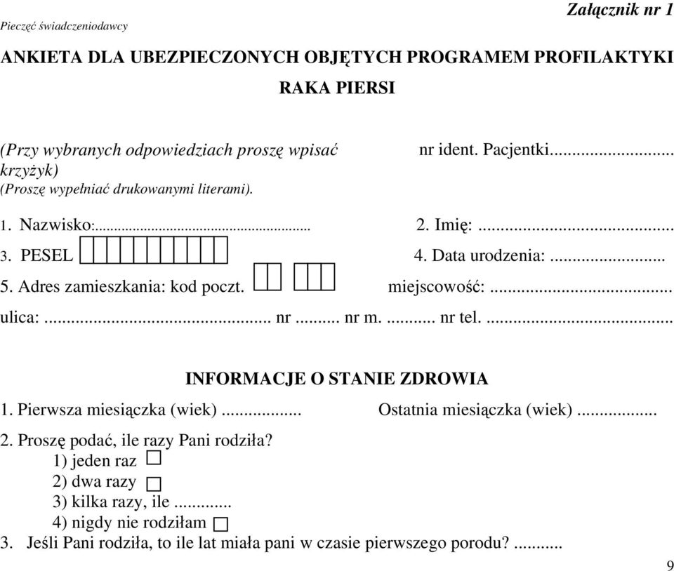 Adres zamieszkania: kod poczt. miejscowość:... ulica:... nr... nr m.... nr tel.... INFORMACJE O STANIE ZDROWIA 1. Pierwsza miesiączka (wiek).