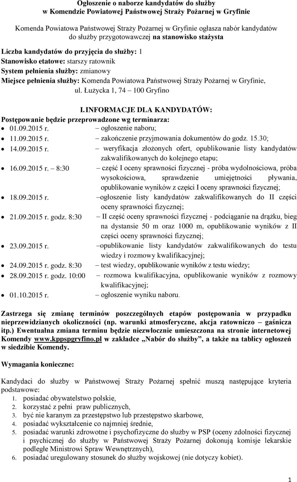 Państwowej Straży Pożarnej w Gryfinie, ul. Łużycka 1, 74 100 Gryfino I. INFORMACJE DLA KANDYDATÓW: Postępowanie będzie przeprowadzone wg terminarza: 01.09.2015 r.