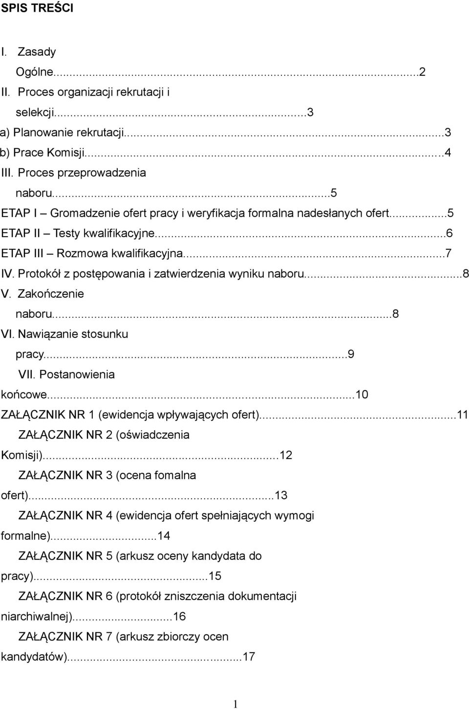 Protokół z postępowania i zatwierdzenia wyniku naboru...8 V. Zakończenie naboru...8 VI. Nawiązanie stosunku pracy...9 VII. Postanowienia końcowe...10 ZAŁĄCZNIK NR 1 (ewidencja wpływających ofert).