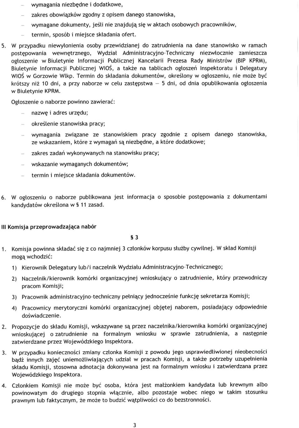 W przypadku niewytonienia osoby przewidzianej do zatrudnienia na dane stanowisko w ramach postepowania wewnetrznego, Wydziat Admjnistracyjno-Techniczny niezwtocznie zamieszcza ogloszenie w Biuletynie