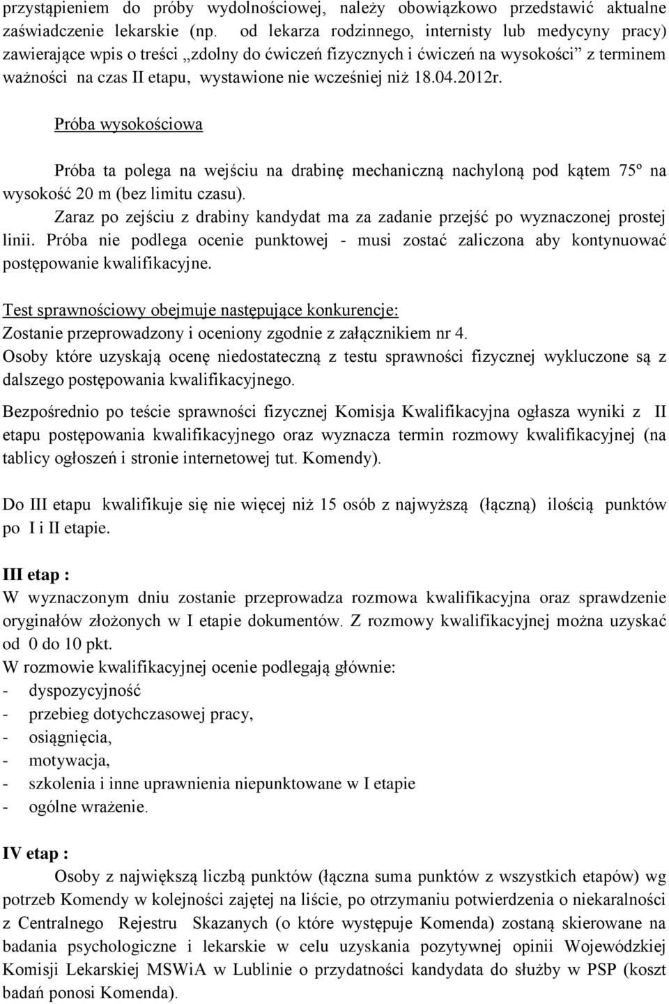 18.04.2012r. Próba wysokościowa Próba ta polega na wejściu na drabinę mechaniczną nachyloną pod kątem 75º na wysokość 20 m (bez limitu czasu).