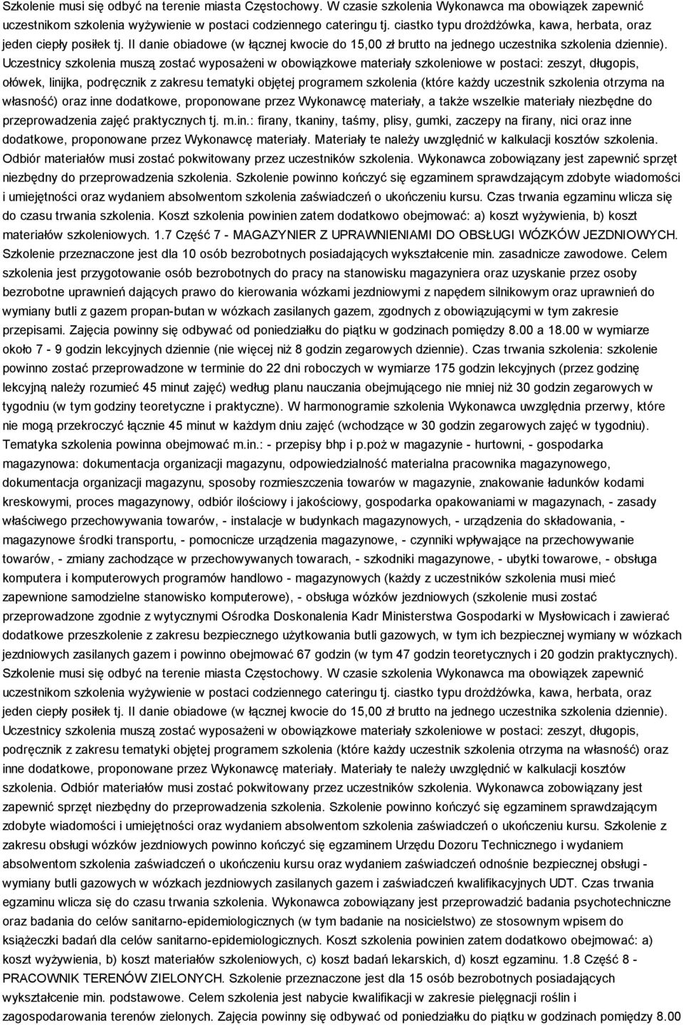 Uczestnicy szkolenia muszą zostać wyposaŝeni w obowiązkowe materiały szkoleniowe w postaci: zeszyt, długopis, ołówek, linijka, podręcznik z zakresu tematyki objętej programem szkolenia (które kaŝdy